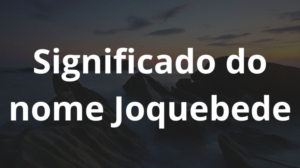 Significado do nome Joquebede
