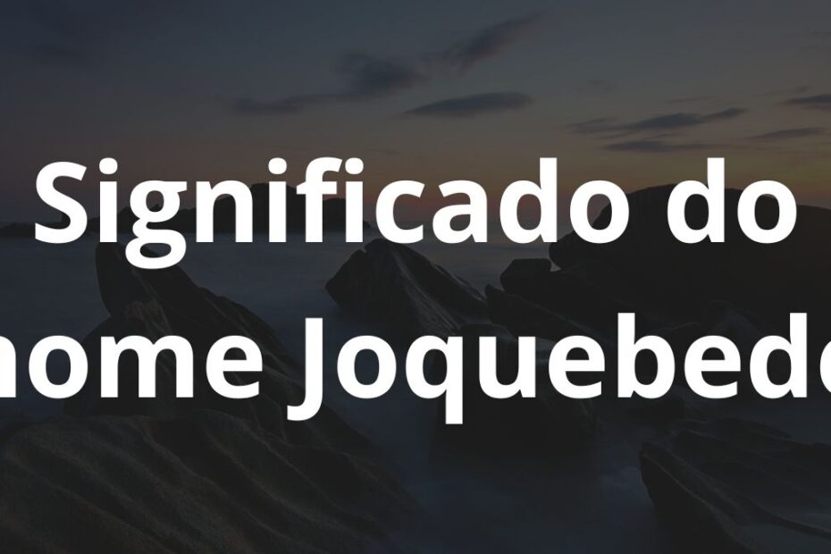 Significado do nome Joquebede