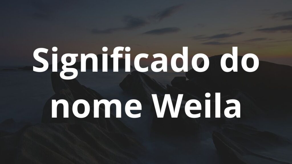 Significado do nome Weila: História e origem! 1 Significado do nome Weila