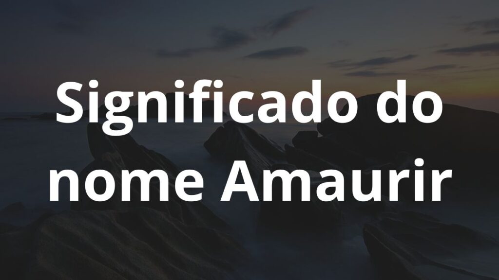 Significado do nome Amaurir: História e origem! 1 Significado do nome Amaurir