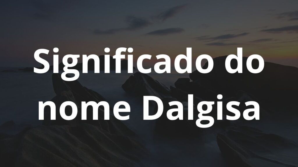 Significado do nome Dalgisa