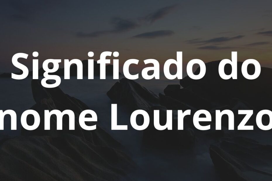 Significado do nome Lourenzo