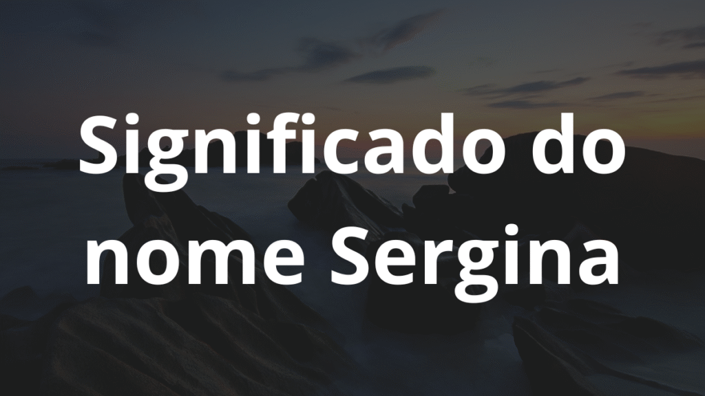 Significado do nome Sergina