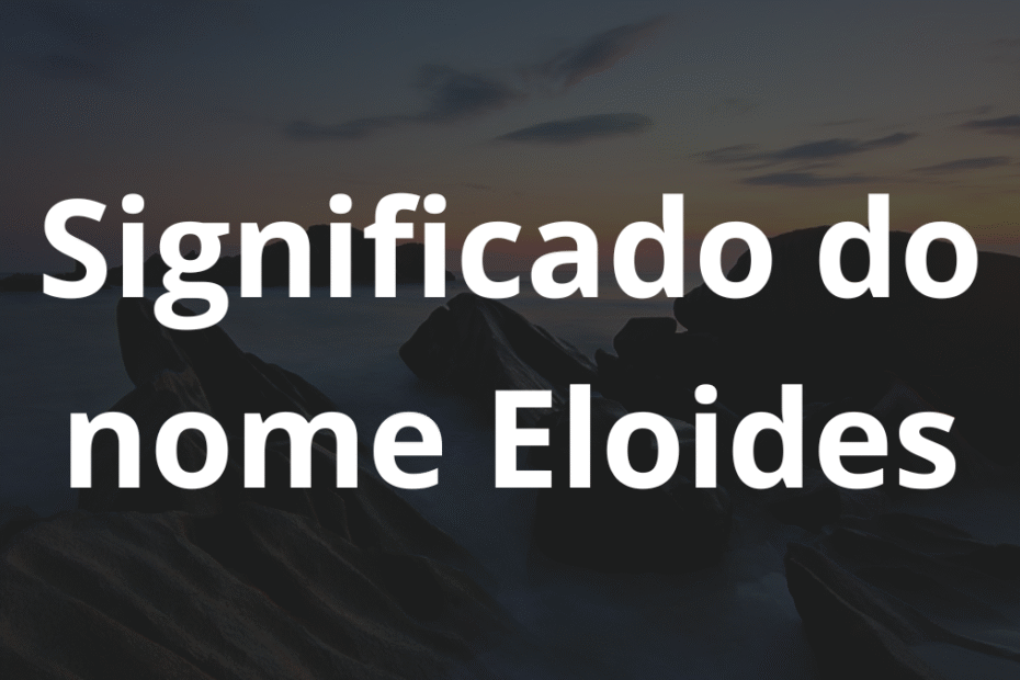 Significado do nome Eloides