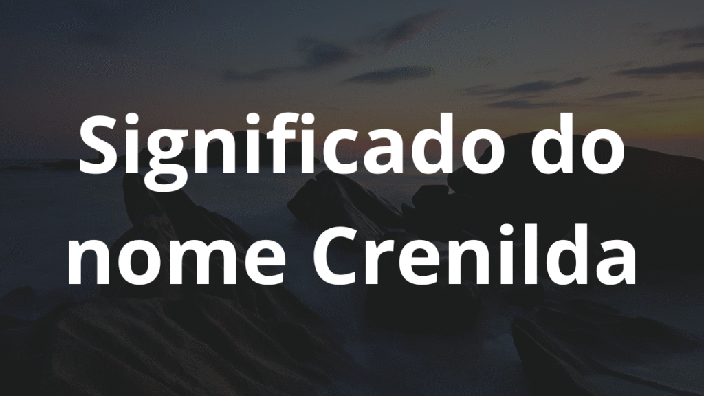 Significado do nome Crenilda: História e origem! 1 Significado do nome Crenilda