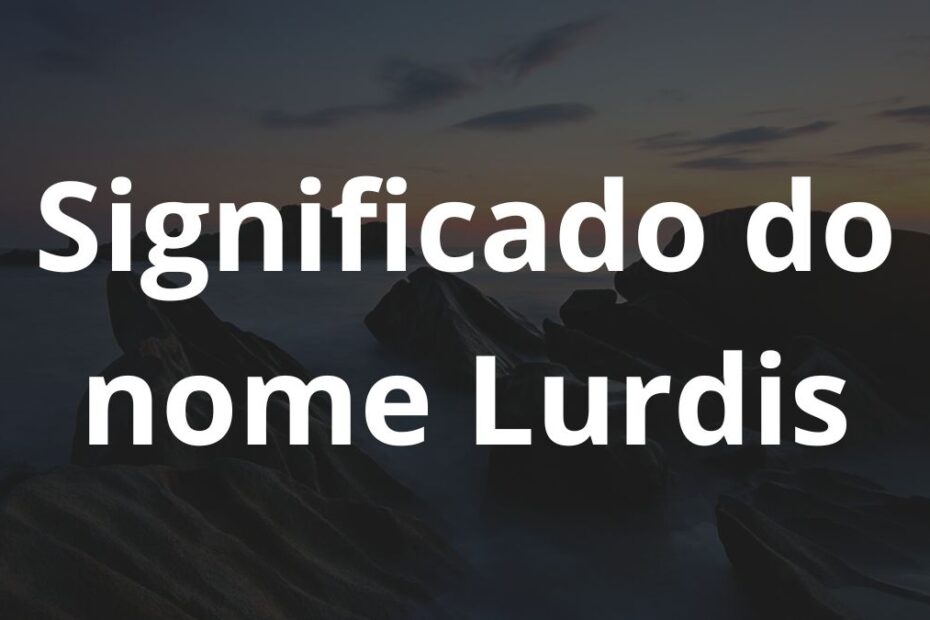 Significado do nome Lurdis