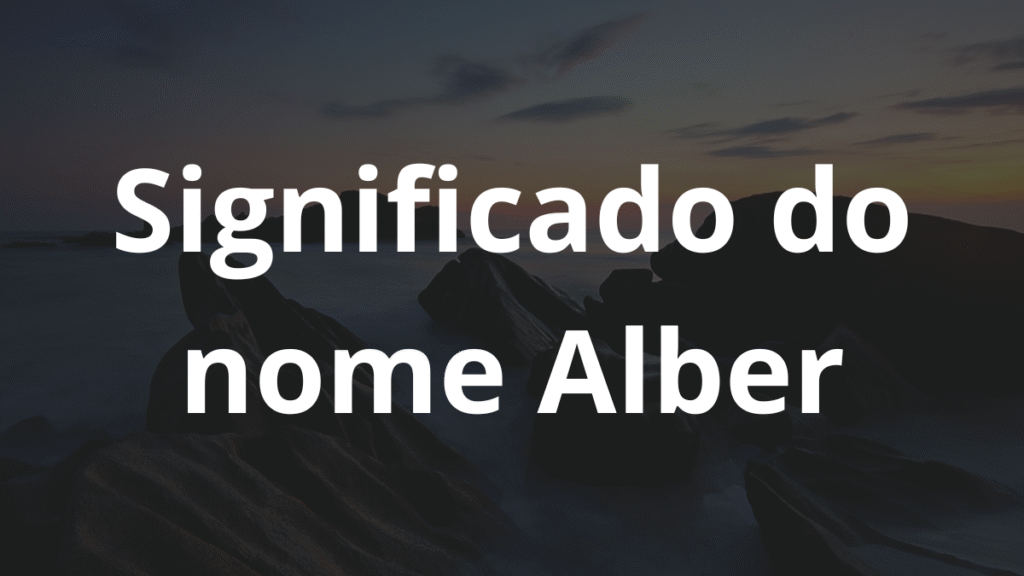 Significado do nome Alber: História e origem! 1 Significado do nome Alber