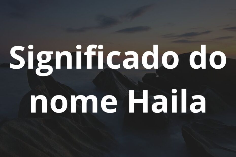 Significado do nome Haila
