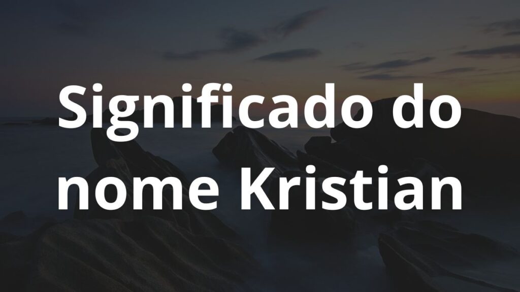 Significado do nome Kristian: História e origem! 1 Significado do nome Kristian