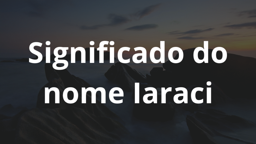 Significado do nome Iaraci