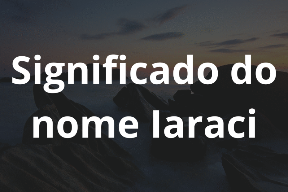 Significado do nome Iaraci