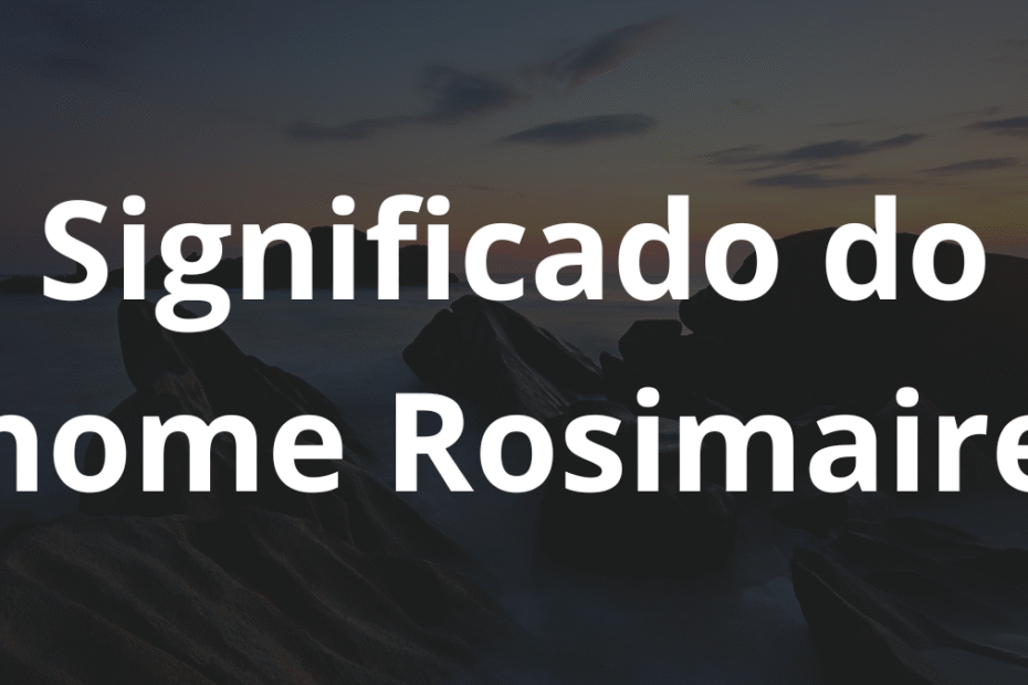 Significado do nome Rosimaire
