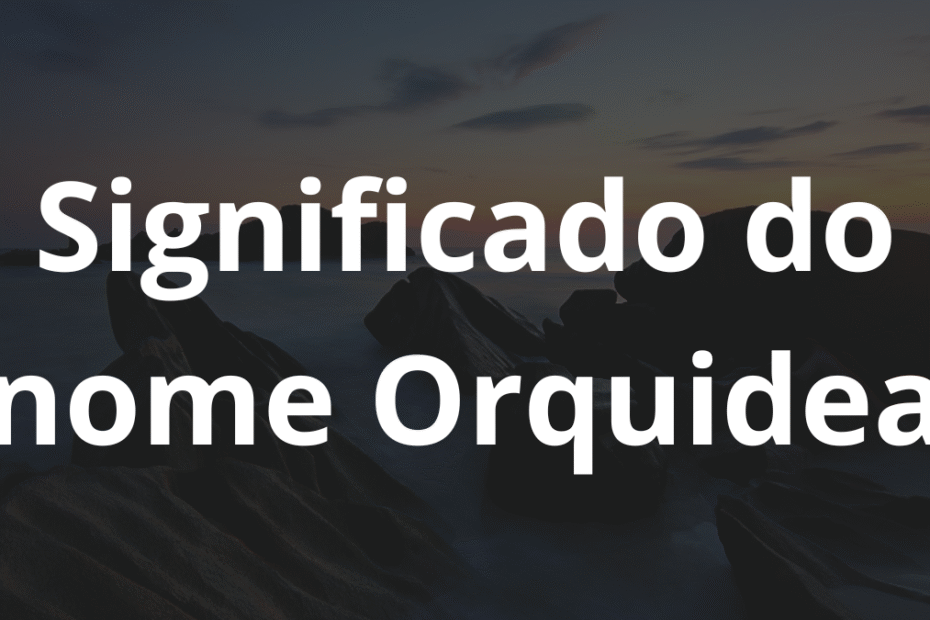 Significado do nome Orquidea