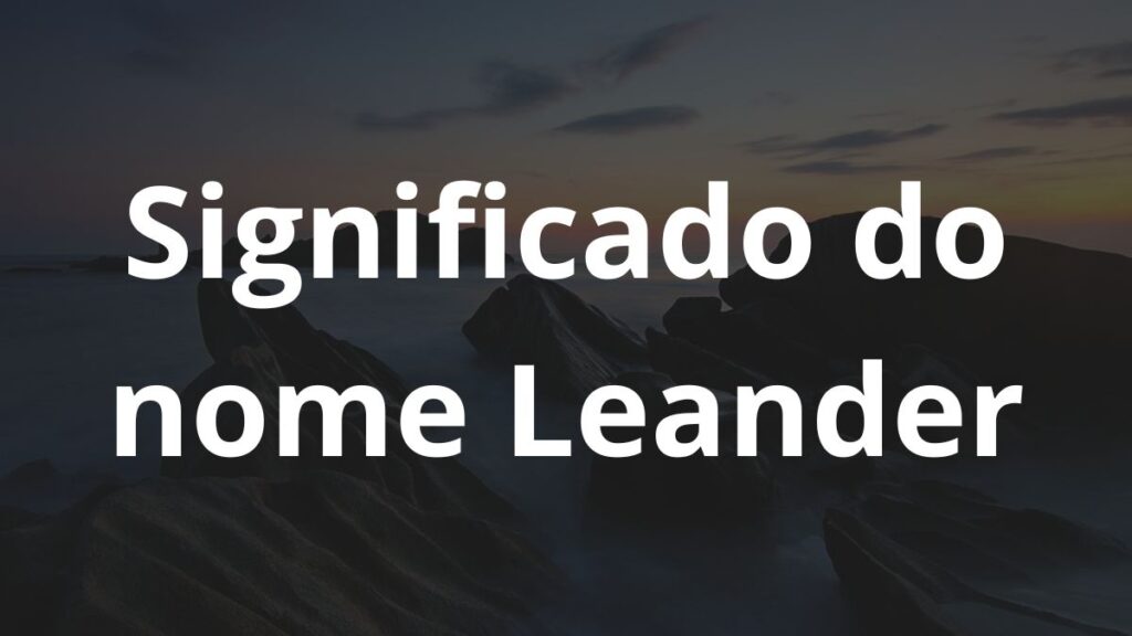 Significado do nome Leander: História e origem! 1 Significado do nome Leander