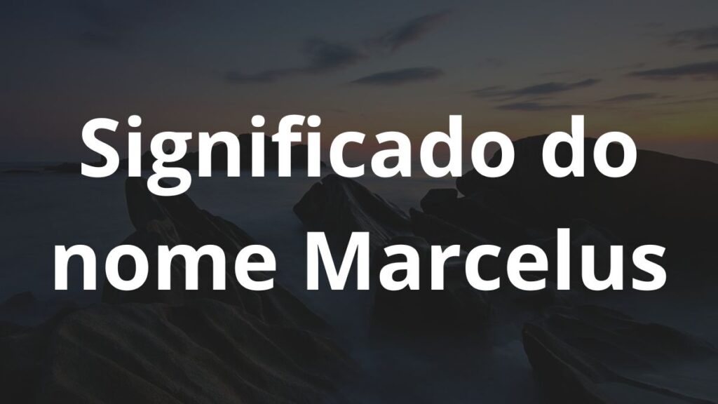 Significado do nome Marcelus: História e origem! 1 Significado do nome Marcelus