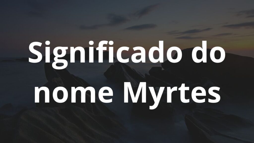 Significado do nome Myrtes