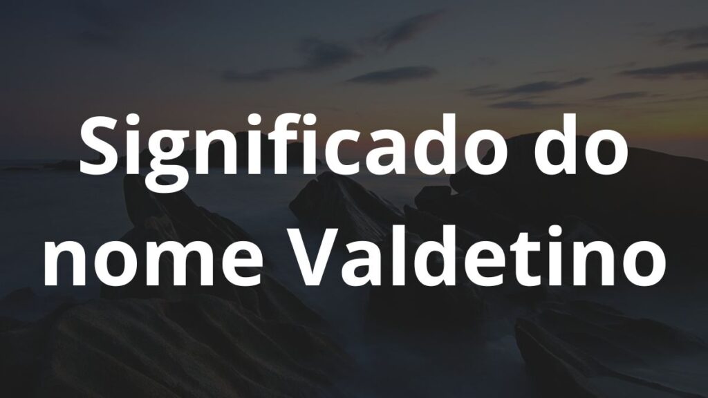 Significado do nome Valdetino