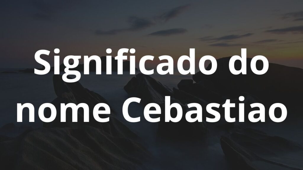 Significado do nome Cebastiao