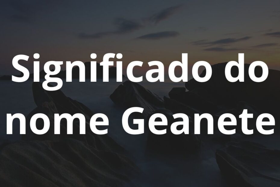 Significado do nome Geanete