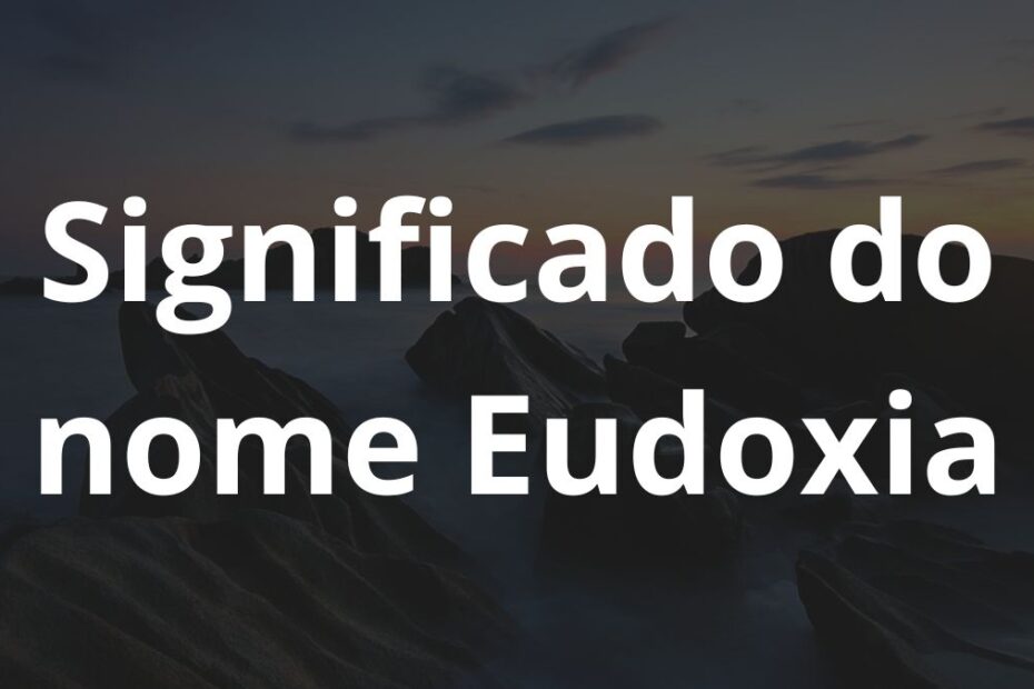 Significado do nome Eudoxia