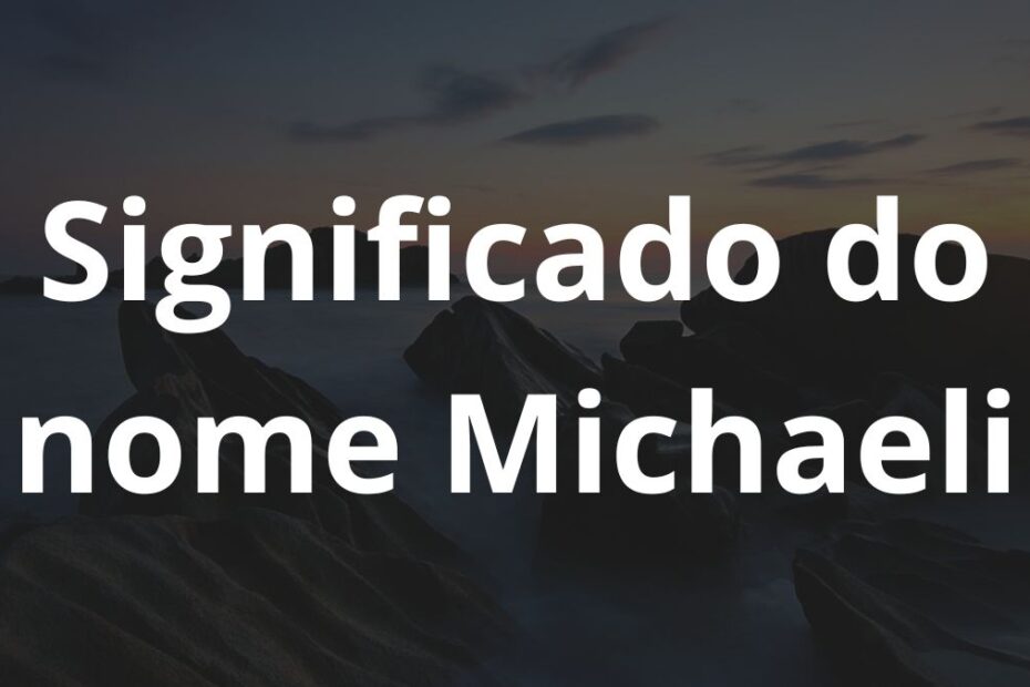 Significado do nome Michaeli