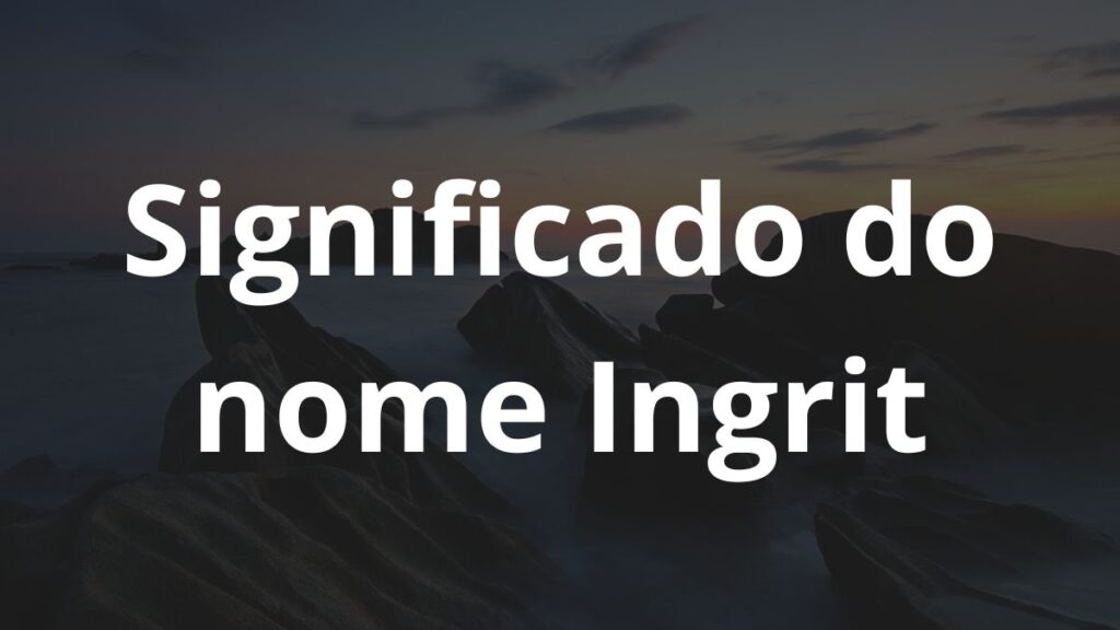 Significado do nome Ingrit: História e origem! 1 Significado do nome Ingrit