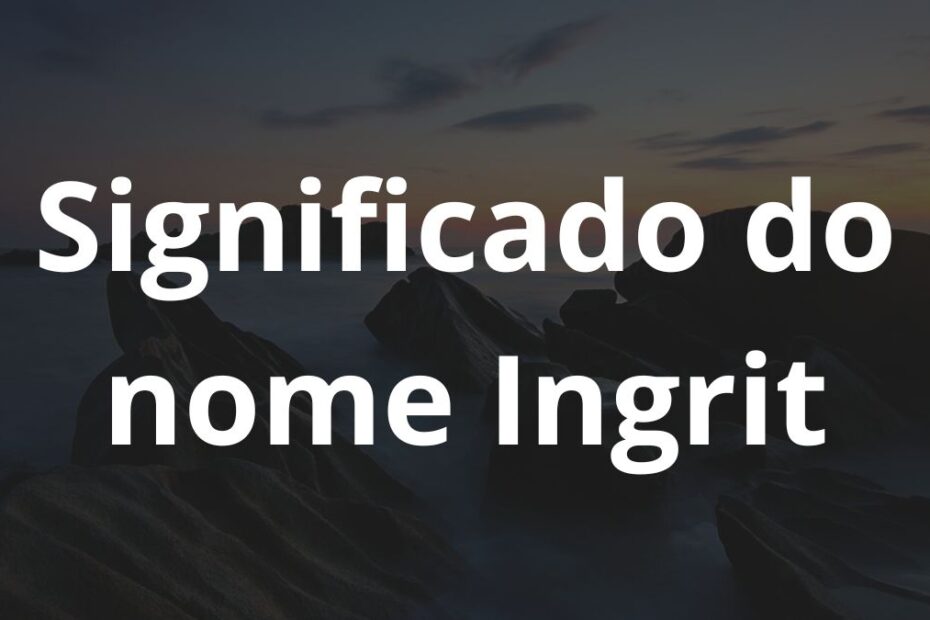 Significado do nome Ingrit