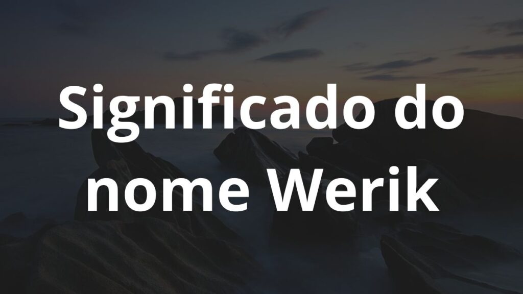 Significado do nome Werik: História e origem! 1 Significado do nome Werik