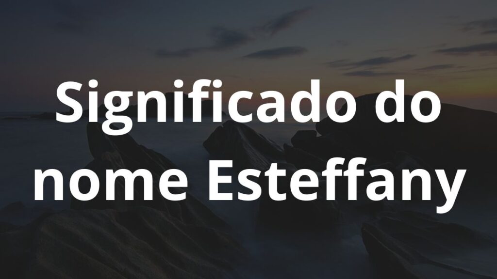 Significado do nome Esteffany