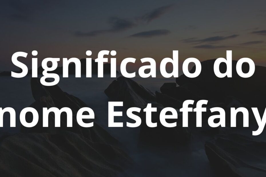 Significado do nome Esteffany