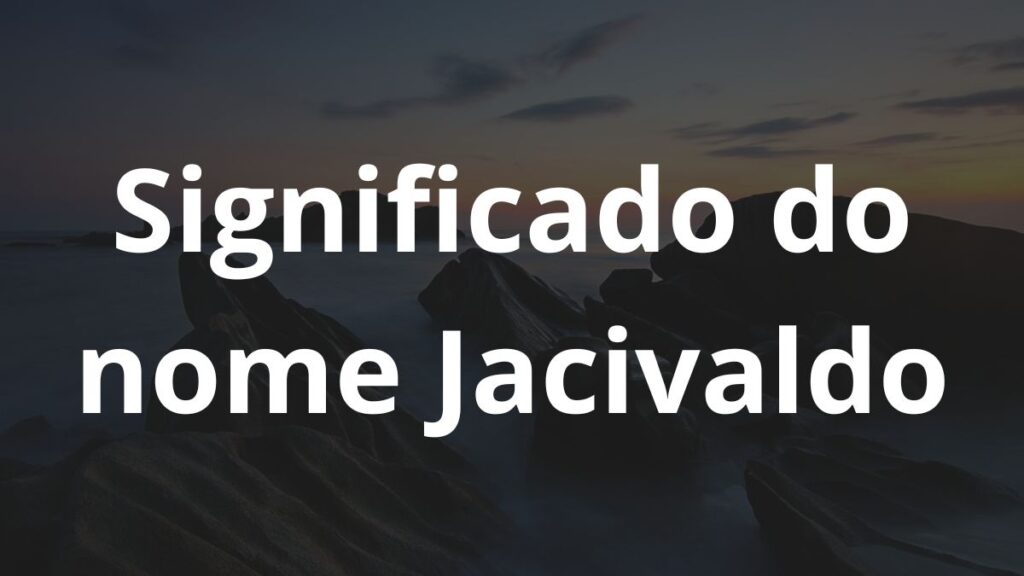 Significado do nome Jacivaldo