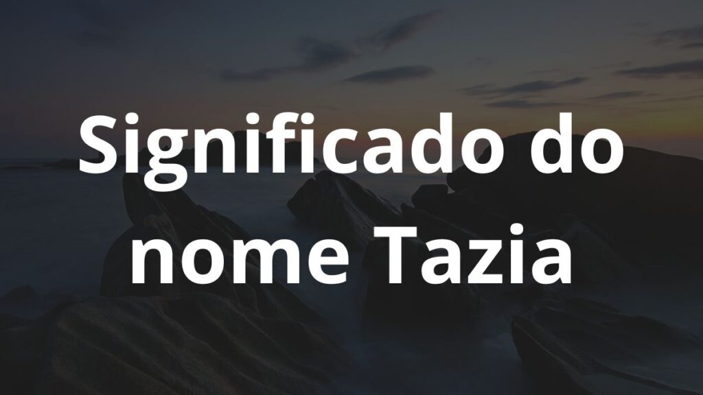 Significado do nome Tazia: História e origem! 1 Significado do nome Tazia