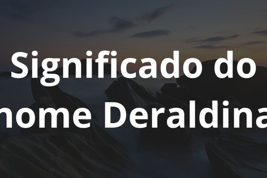 Significado do nome Deraldina