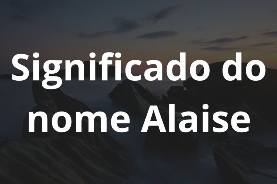 Significado do nome Alaise