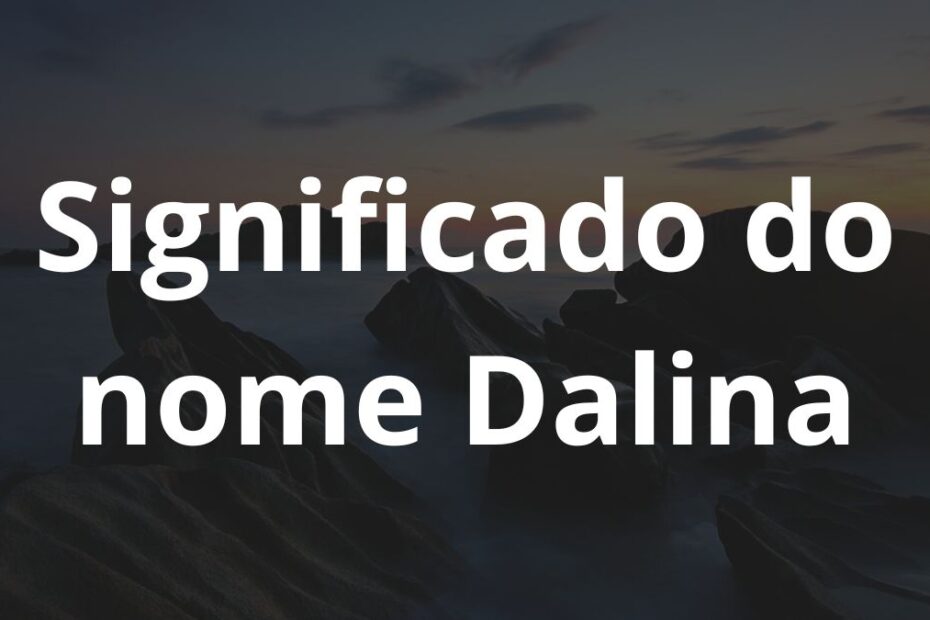 Significado do nome Dalina