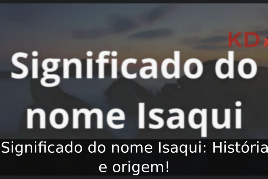 Significado do nome Isaqui