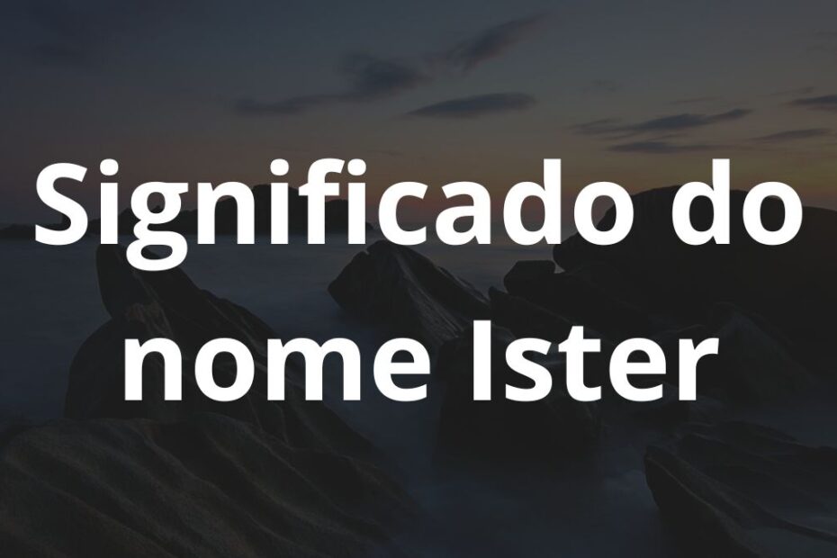 Significado do nome Ister