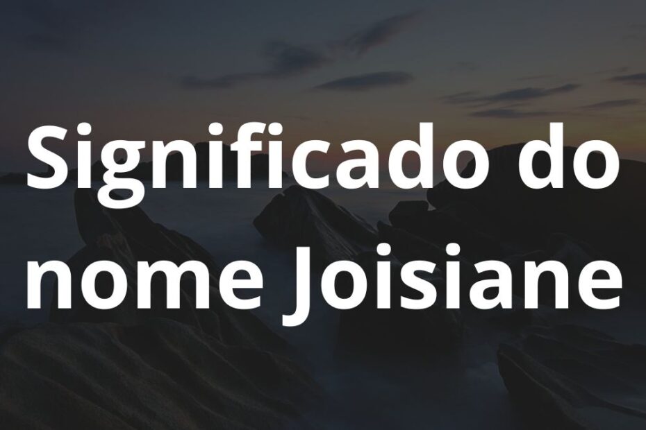 Significado do nome Joisiane