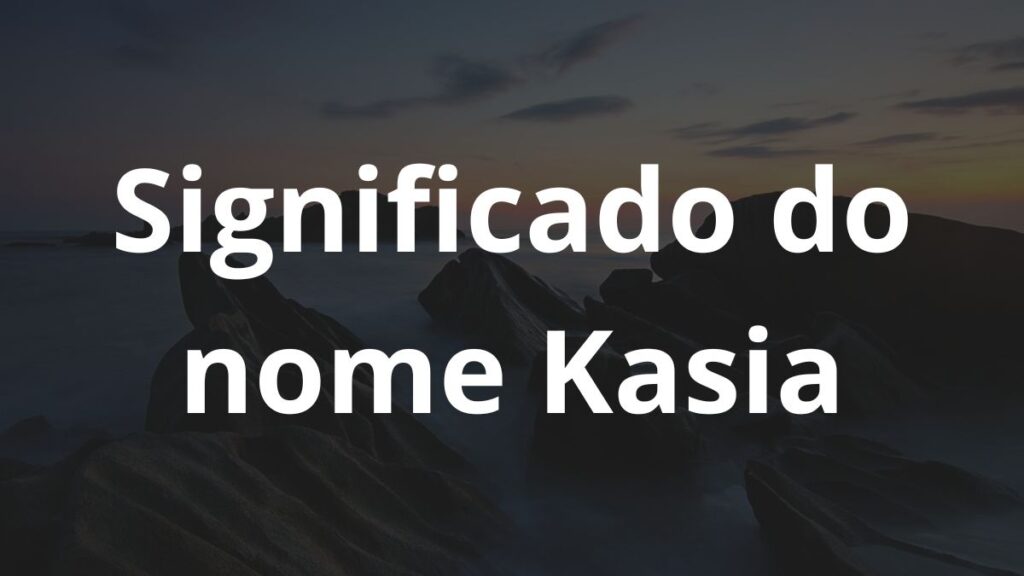 Significado do nome Kasia: História e origem! 1 Significado do nome Kasia