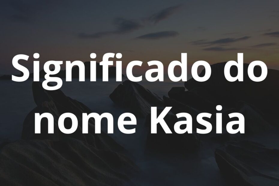 Significado do nome Kasia