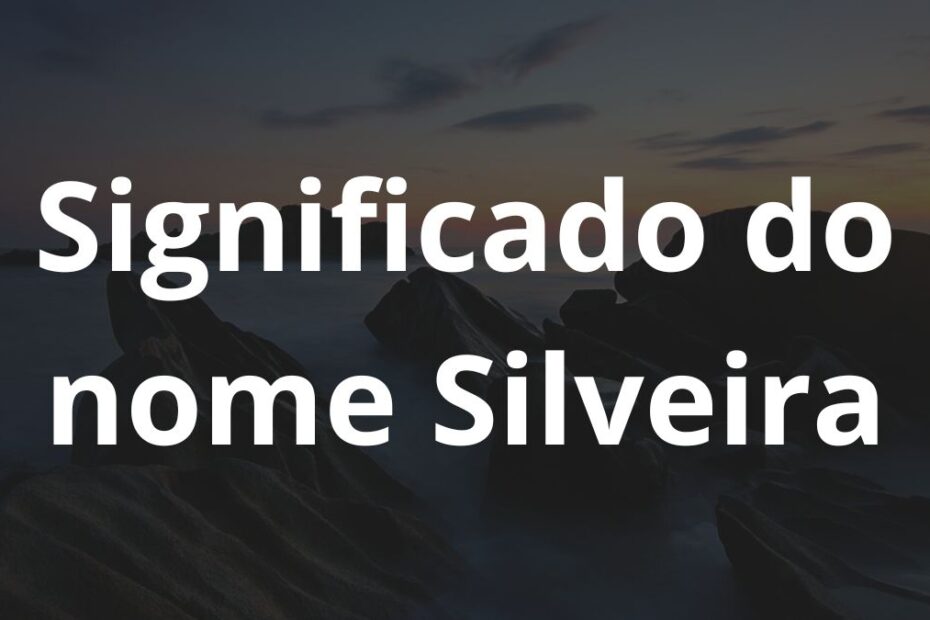 Significado do nome Silveira