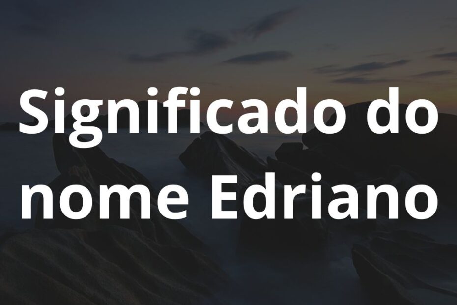 Significado do nome Edriano