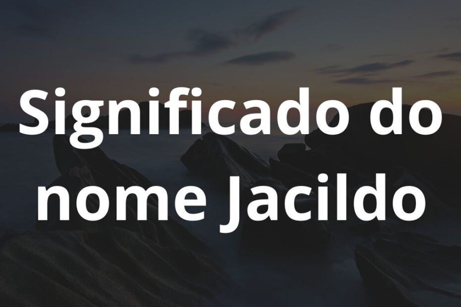 Significado do nome Jacildo