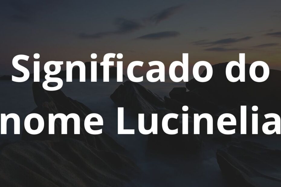 Significado do nome Lucinelia