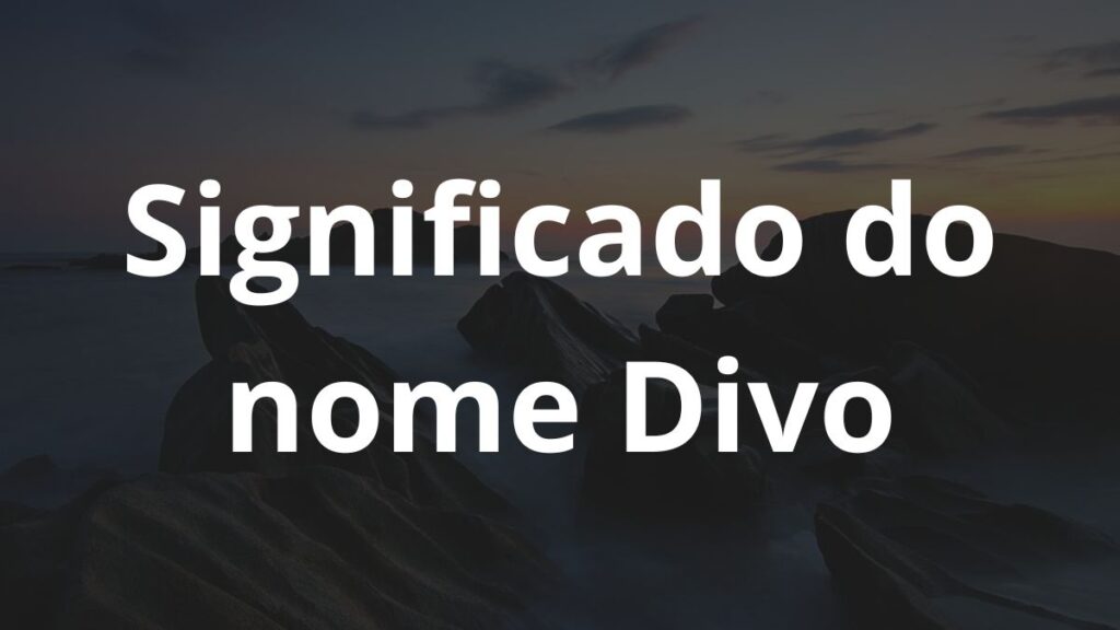 Significado do nome Divo: História e origem! 1 Significado do nome Divo