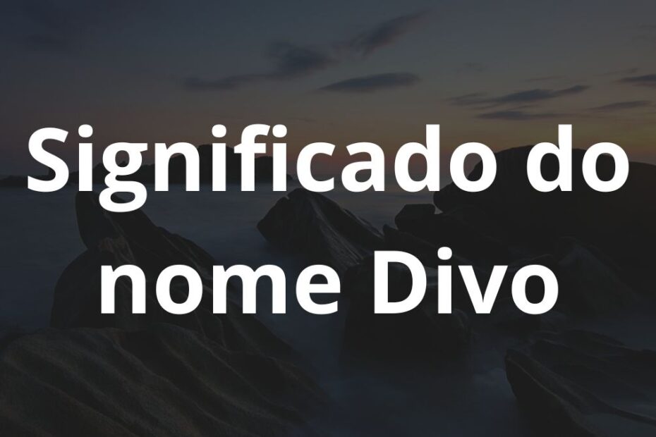 Significado do nome Divo