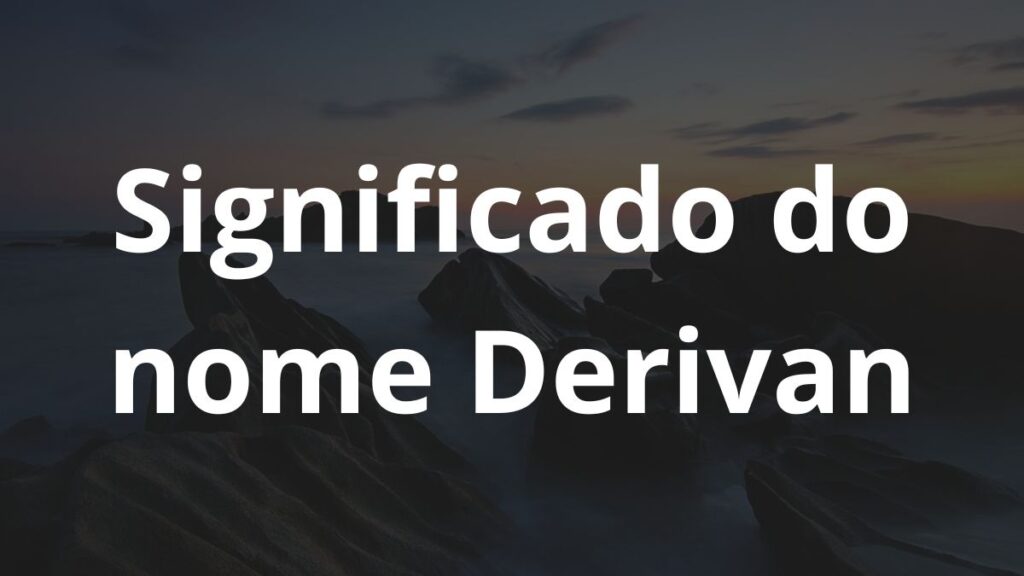Significado do nome Derivan: História e origem! 1 Significado do nome Derivan