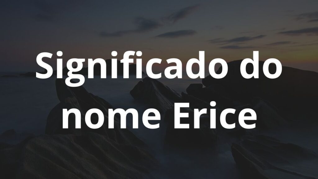 Significado do nome Erice: História e origem! 1 Significado do nome Erice