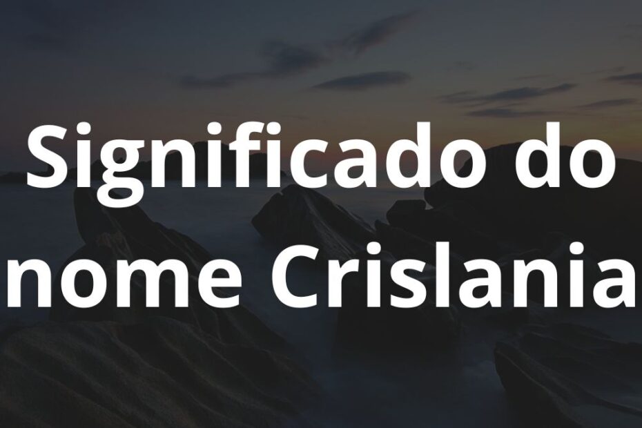 Significado do nome Crislania