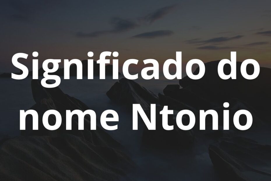 Significado do nome Ntonio